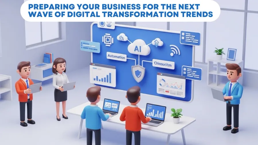 Preparing Your Business for the Next Wave of Digital Transformation Trends